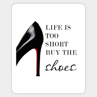 Life is too short buy the shoes, Shoe print, Fashion print, Quote Sticker